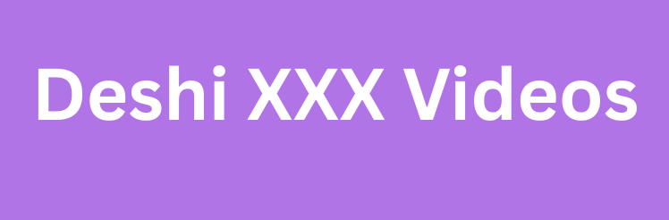 Deshi XXX Videos বাংলা ভাইরাল সেক্স ভিডিও, দেশি পর্ন ভিডিও